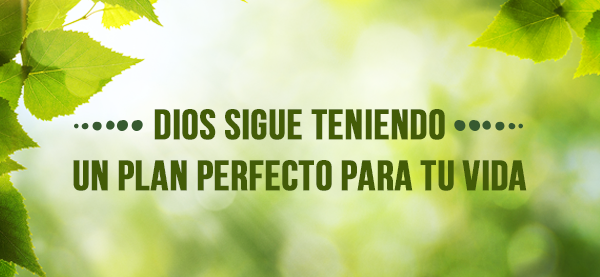 Dios-sigue-teniendo-un-plan-perfecto-para-tu-vida