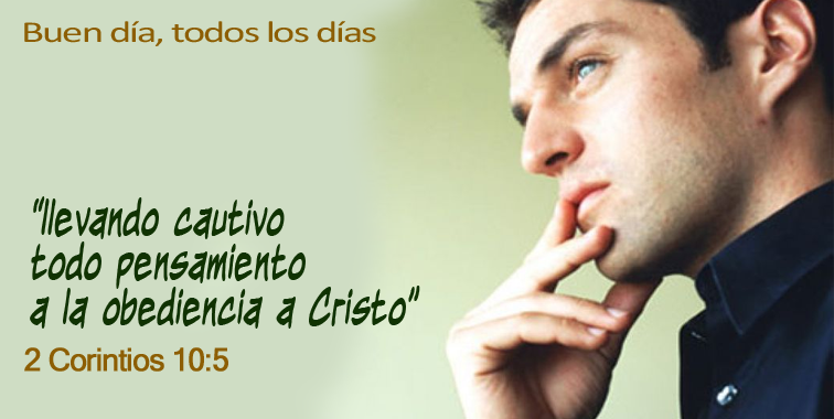 Llevando cautivo todo pensamiento a la obediencia a Cristo